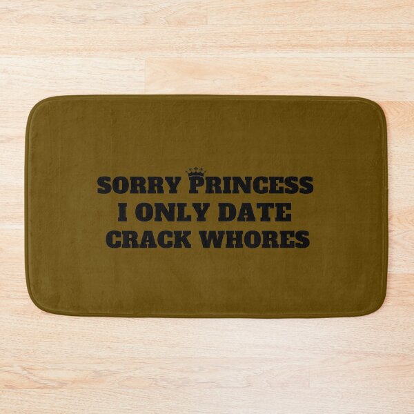 Item preview, Sorry Princess I Only Date Crack Whore designed and sold by youssef tamimi.