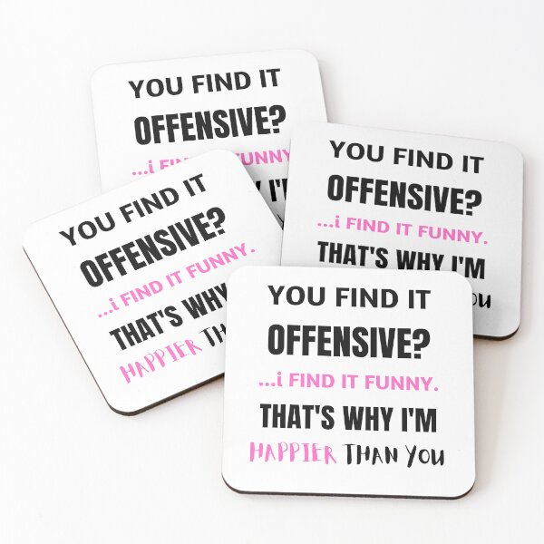 Item preview, YOU FIND IT OFFENSIVE? ...i FIND IT FUNNY. THAT'S WHY I'M HAPPIER THAN YOU designed and sold by qartet.