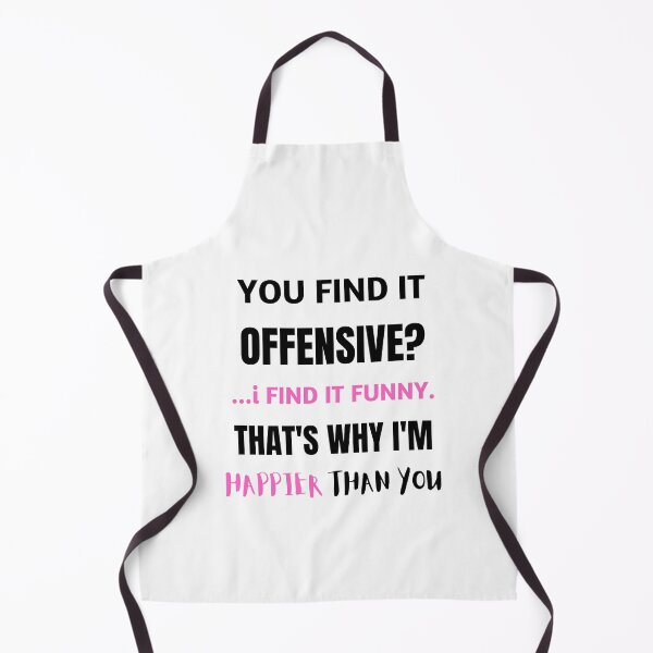 Item preview, YOU FIND IT OFFENSIVE? ...i FIND IT FUNNY. THAT'S WHY I'M HAPPIER THAN YOU designed and sold by qartet.