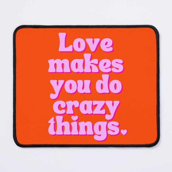 Item preview, Love makes you do crazy things designed and sold by Emily Roberts.