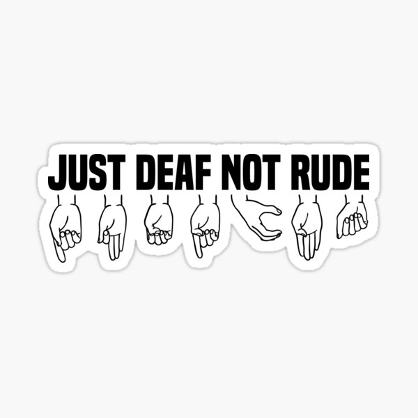 Just Deaf Not Rude Essential T Shirt Sign Language Deaf Culture Sign Language Asl Sticker For Sale By Achrafilla1 Redbubble