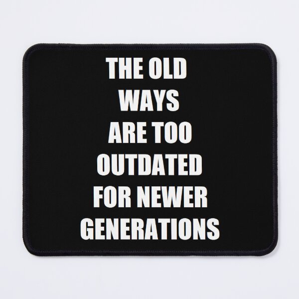 Item preview, The OLD ways are too OUTDATED designed and sold by BrandoCafe.