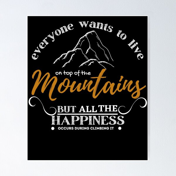 Item preview, Everyone wants to live on top of the mountain, but all the happiness and growth occurs while you’re climbing it designed and sold by Every Pet  Shirts.