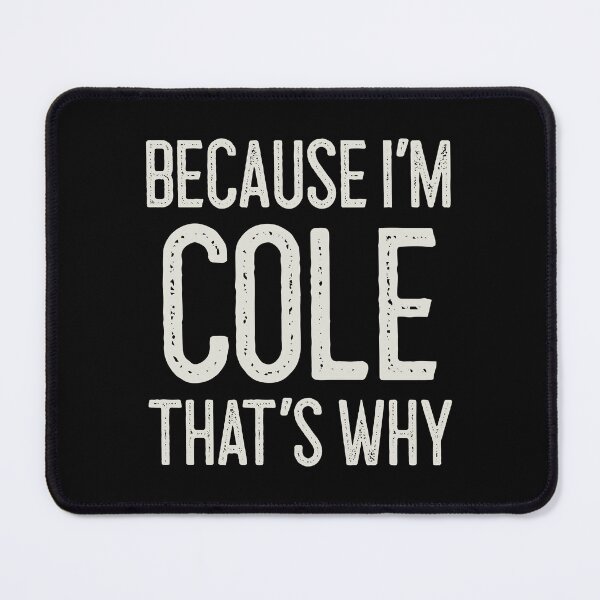 Item preview, Because I’m Cole That’s Why Funny Personalized Name designed and sold by MariosNydras.