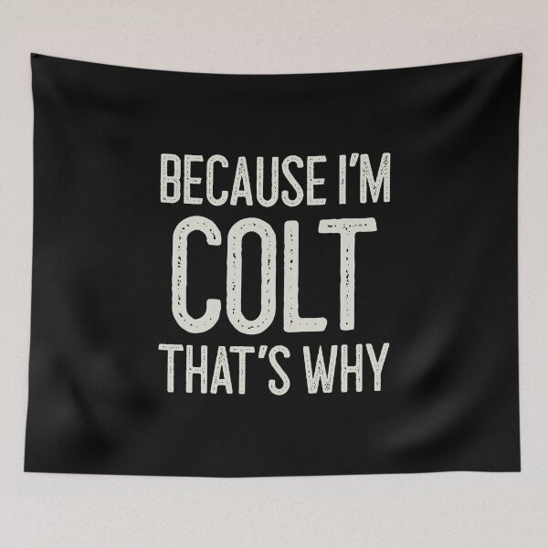 Item preview, Because I’m Colt That’s Why Funny Personalized Name designed and sold by MariosNydras.