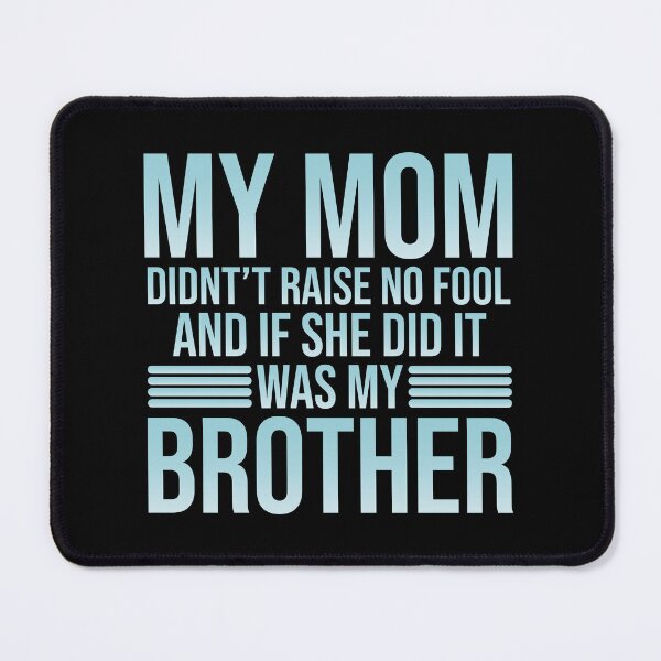 Item preview, My Mom Didn't Raise No Fool and If She Did It was My Brother designed and sold by TheMattDesigns.
