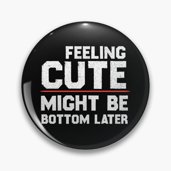 Item preview, Feeling Cute Might Bottom Later designed and sold by EliteSayings.