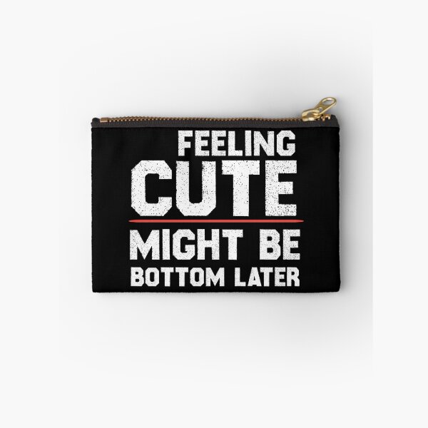 Item preview, Feeling Cute Might Bottom Later designed and sold by EliteSayings.