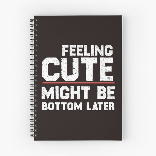 Item preview, Feeling Cute Might Bottom Later designed and sold by EliteSayings.