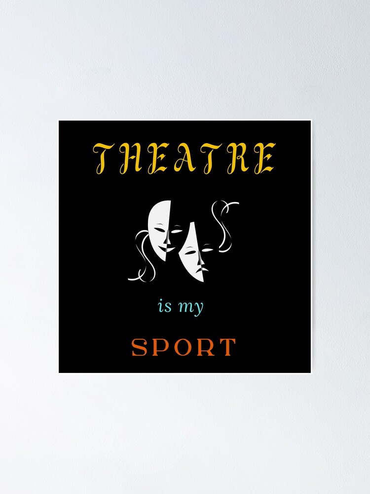 "Theater is my SportTheatre is my SportTheater Art" Poster for Sale