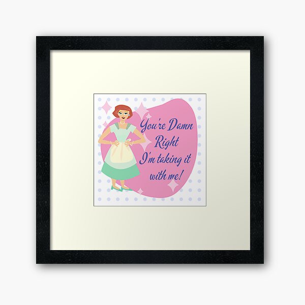 Item preview, Take With Me Snarky Kitsch Housewife Slogan designed and sold by mytshirtfort.