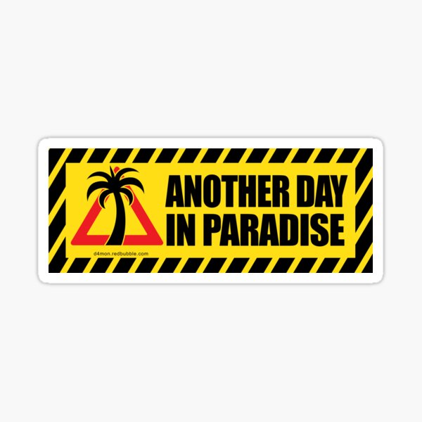 Another Day in Paradise Sticker