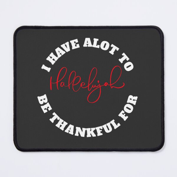 Item preview, I HAVE ALOT TO BE THANKFUL FOR HALLELUJAH designed and sold by DoubleDSD.