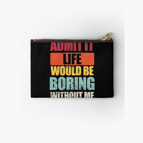 Item preview, Admit It Life Would Be Boring Without Me Funny Saying Quote designed and sold by enjoytheshirt.