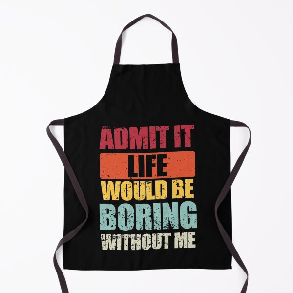 Item preview, Admit It Life Would Be Boring Without Me Funny Saying Quote designed and sold by enjoytheshirt.