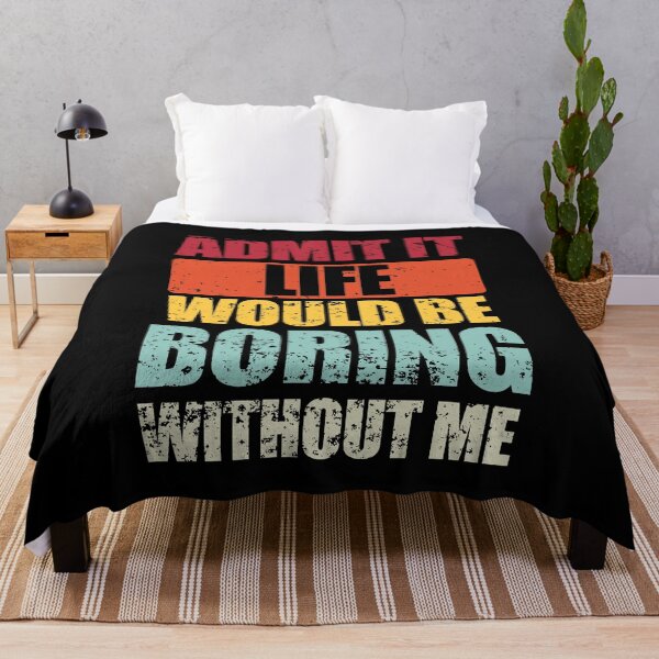 Item preview, Admit It Life Would Be Boring Without Me Funny Saying Quote designed and sold by enjoytheshirt.