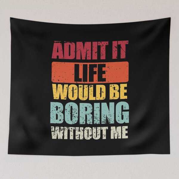 Item preview, Admit It Life Would Be Boring Without Me Funny Saying Quote designed and sold by enjoytheshirt.