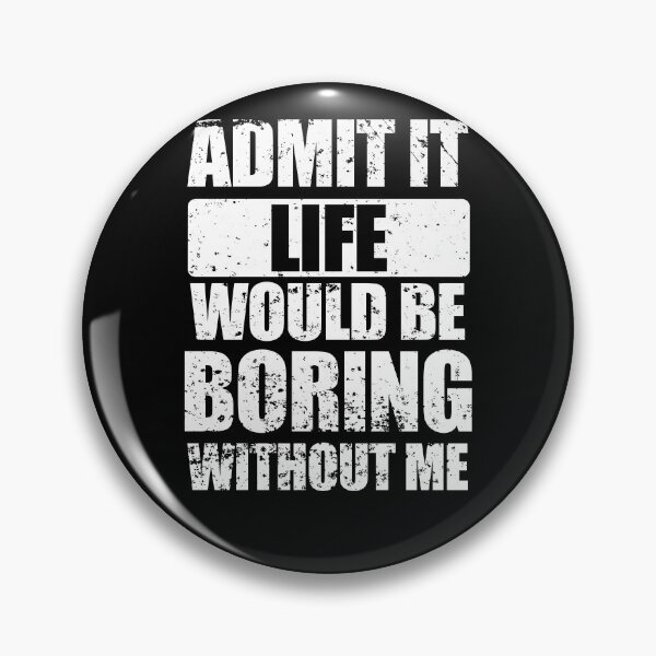 Item preview, Admit It Life Would Be Boring Without Me Funny Saying Quote designed and sold by enjoytheshirt.