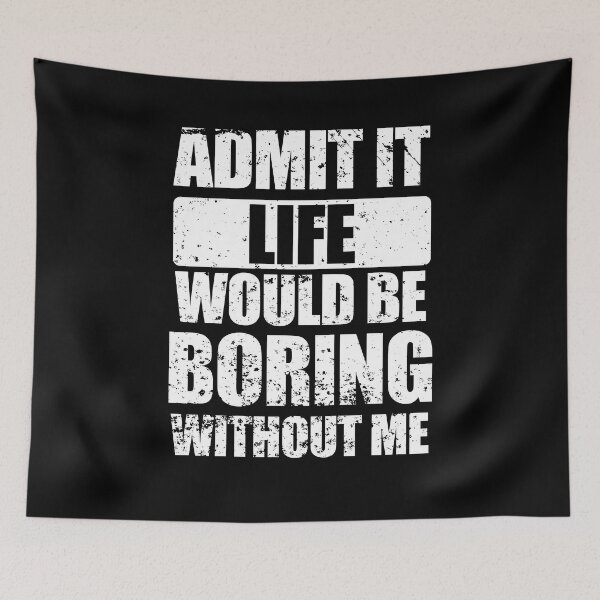 Item preview, Admit It Life Would Be Boring Without Me Funny Saying Quote designed and sold by enjoytheshirt.