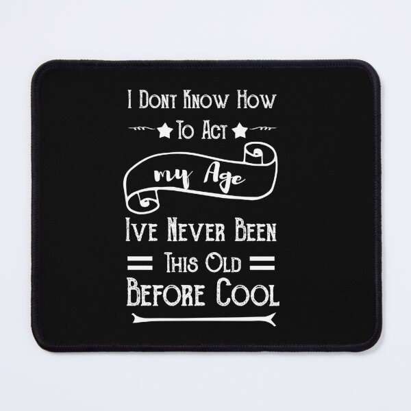 Item preview, i dont know how to act my age ive never been this old before cool designed and sold by POSITIVEHL HL.