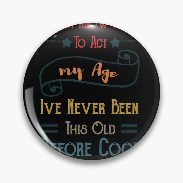 Item preview, of i dont know how to act my age ive never been this old before cool designed and sold by POSITIVEHL HL.