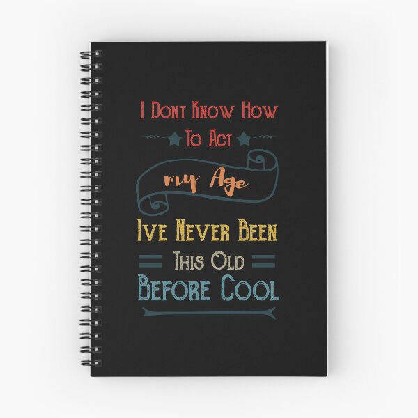 Item preview, of i dont know how to act my age ive never been this old before cool designed and sold by POSITIVEHL HL.