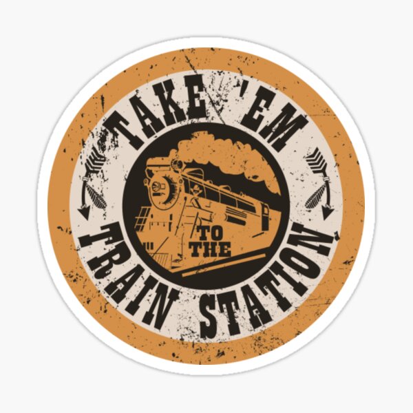 Take Em To The Train Station Y Sticker