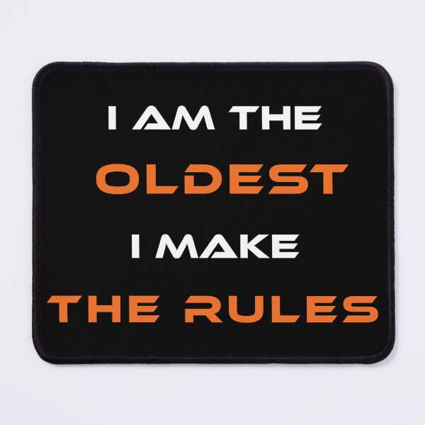 Item preview, i am the oldest i make the rules designed and sold by vogowa.