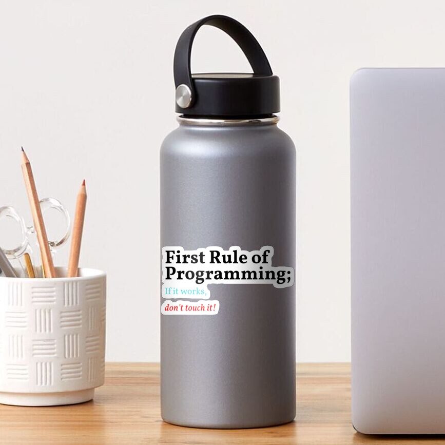 First Rule Of Programming If It Works Dont Touch It Sticker By Med Chep Redbubble 0068