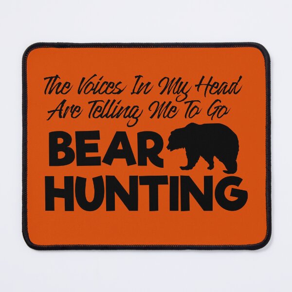 Item preview, The Voices In My Head Are Telling Me To Go Bear Hunting designed and sold by TheCrazyBear.