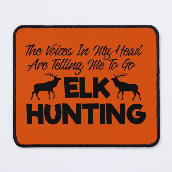 Item preview, The Voices In My Head Are Telling Me To Go Elk Hunting designed and sold by TheCrazyBear.