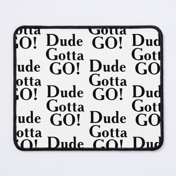 Item preview, Dude Gotta Go designed and sold by Theparticular.