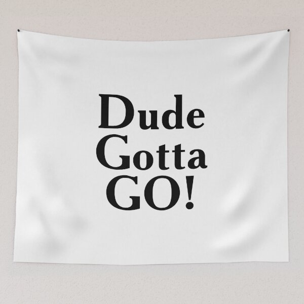 Item preview, Dude Gotta Go designed and sold by Theparticular.