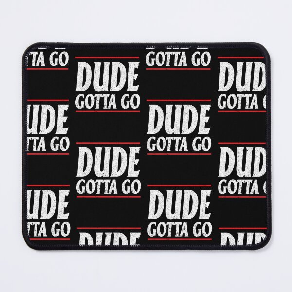 Item preview, Dude Gotta Go designed and sold by Theparticular.
