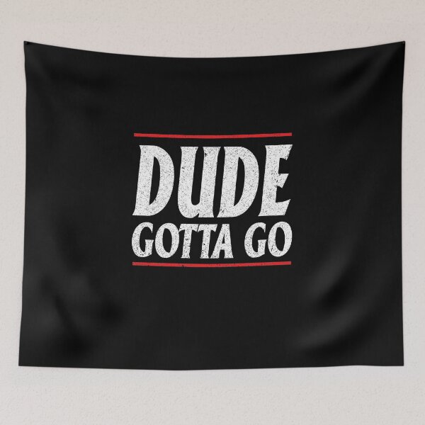 Item preview, Dude Gotta Go designed and sold by Theparticular.