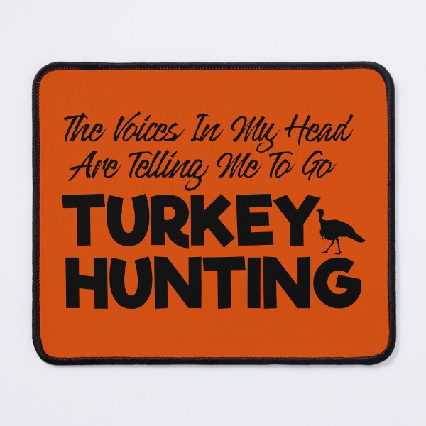 Item preview, The Voices In My Head Are Telling Me To Go Turkey Hunting designed and sold by TheCrazyBear.