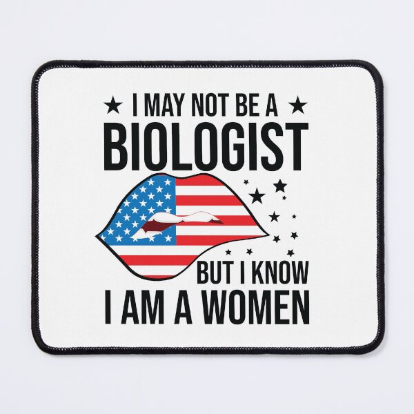 Item preview, I May Not Be A Biologist But I Know Im A Woman hot lips designed and sold by TheMattDesigns.