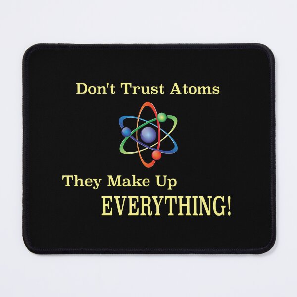 Item preview, Don't Trust Atoms. They Make Up Everything! designed and sold by GnuArt.