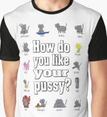 How'd You Like Your Pussy? Graphic T-Shirt