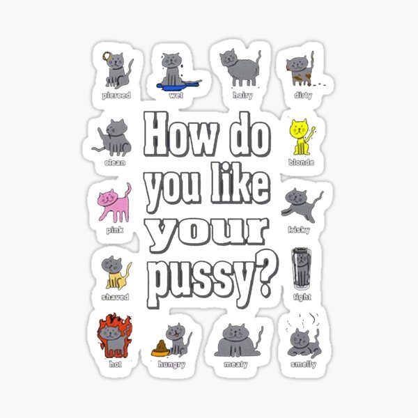 Howd You Like Your Pussy Sticker By Gerald89 Redbubble 0232