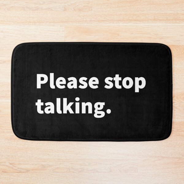 Item preview, Please stop talking, funny sarcastic, witty sarcasm, talking, on a black T-shirt and sticker  designed and sold by PlainCrankyT.