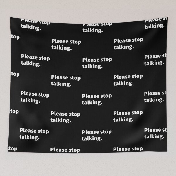 Item preview, Please stop talking, funny sarcastic, witty sarcasm, talking, on a black T-shirt and sticker  designed and sold by PlainCrankyT.