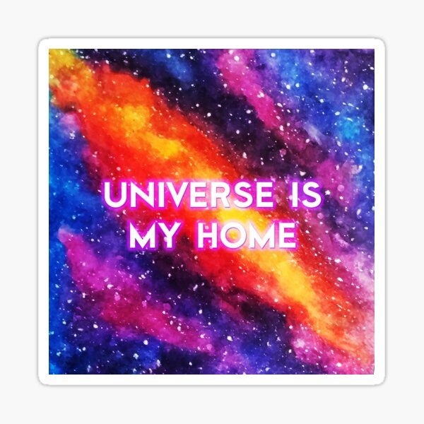 Universe is My Home Sticker