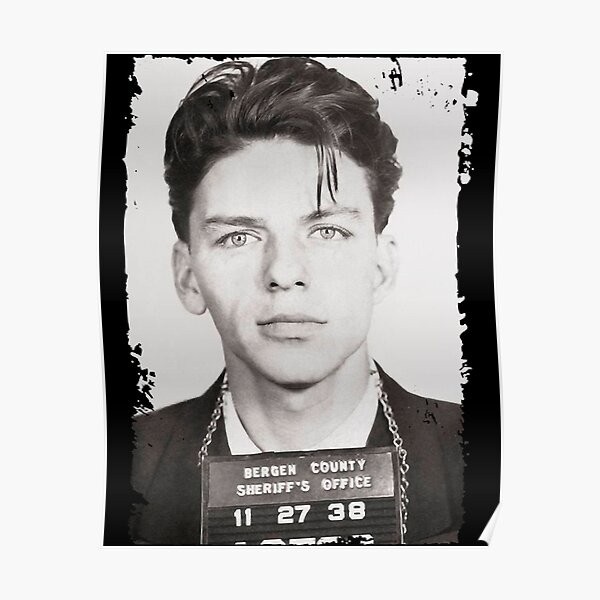 Frank Sinatra Mugshot Poster For Sale By Rockoneomgh Redbubble