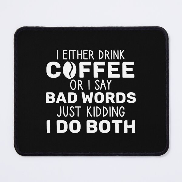 Item preview, i either drink coffee or i say bad words , just kidding i do both designed and sold by MouDantArts.