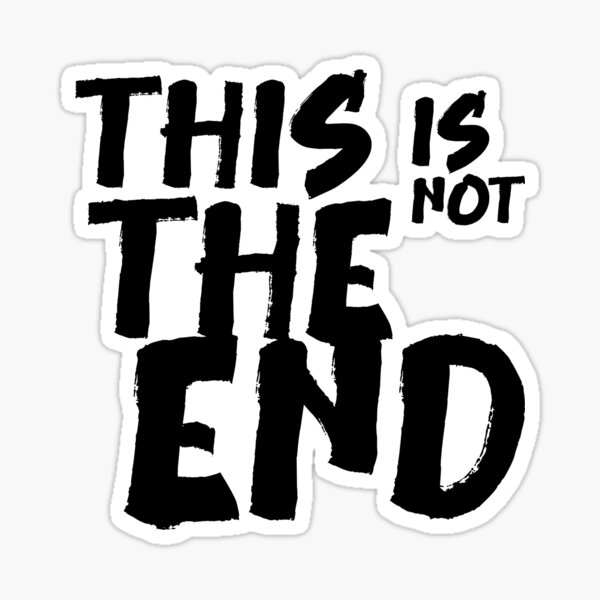 This Is Not The End Sticker Sticker