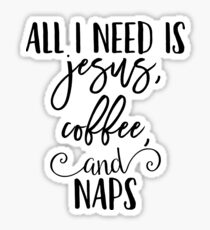 All I Need Is Jesus, Coffee and Naps Sticker