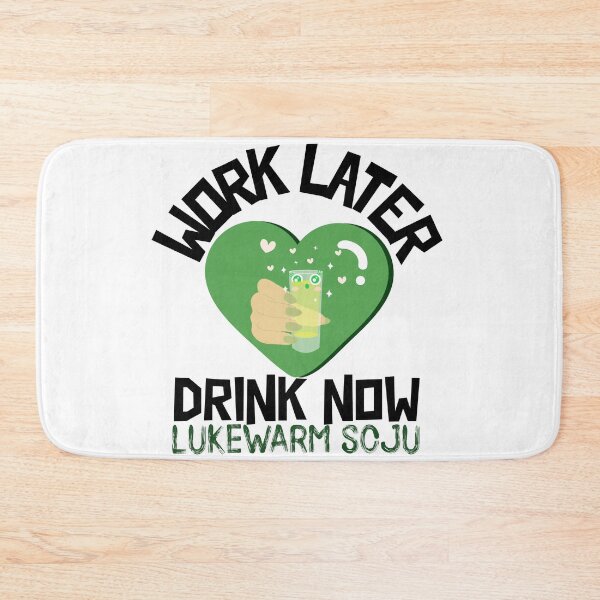 Item preview, Work Later Drink Now, Lukewarm Soju designed and sold by Edenjodie.