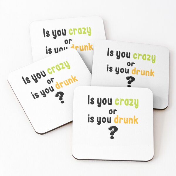 Item preview, Is you crazy or is you drunk Funny quote  for crazy friends, brain damaged   designed and sold by bernhardderick.