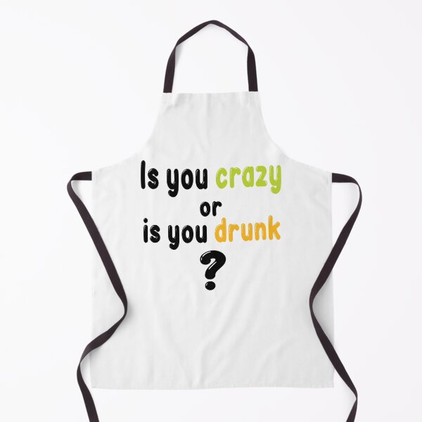 Item preview, Is you crazy or is you drunk Funny quote  for crazy friends, brain damaged   designed and sold by bernhardderick.